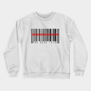 pro good thing Crewneck Sweatshirt